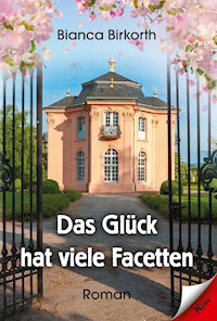 Das Glück hat viele Facetten - Bianca Birkorth - ebook