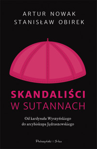 Skandaliści w sutannach. Od kardynała Wyszyńskiego do arcybiskupa Jędraszewskiego - Artur Nowak, Stanisław Obirek - książka