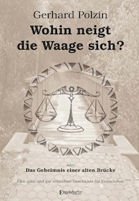 Wohin neigt die Waage sich oder Das Geheimnis einer alten Brücke - Gerhard Polzin - ebook