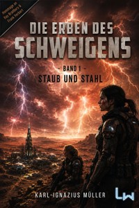 Die Erben des Schweigens - Buch 1 von 3 - Staub und Stahl - Karl-Ignazius Müller - ebook