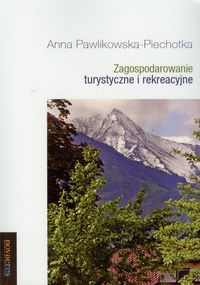 Zagospodarowanie turystyczne i rekreacyjne - Anna Pawlikowska-Piechotka - książka