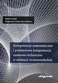 Kompetencje matematyczne i podstawowe kompetencje naukowo-techniczne w edukacji wczesnoszkolnej - Dudel Barbara, Głoskowska-Sołdatow Małgorzata - książka