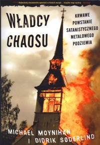 Władcy chaosu. Krwawe powstanie satanistycznego metalowego podziemia - Michael Moynihan, Didrik Soderlind - książka