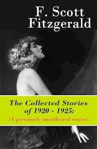 The Collected Stories of 1920 - 1925: 14 previously uncollected stories! - F. Scott Fitzgerald - ebook