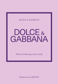 Historia kultowego domu mody. Dolce & Gabbana. Historia kultowego domu mody - Jessica Bumpus - książka