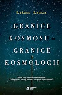 Granice kosmosu – granice kosmologii - Łukasz Lamża - ebook