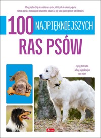 100 najpiękniejszych ras psów - zbiorowa praca - książka