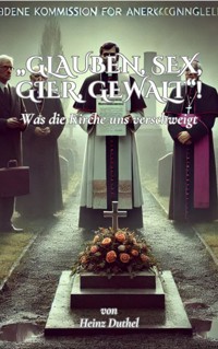 "Glauben, Sex, Gier, Gewalt"! - Heinz Duthel - ebook