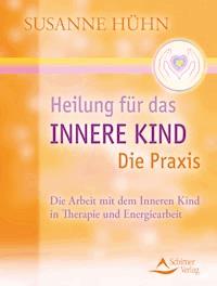 Heilung für das Innere Kind - Die Praxis - Susanne Huhn - ebook