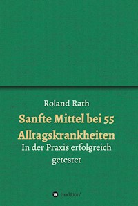 Sanfte Mittel bei 55 alltäglichen Krankheiten - Roland Rath - ebook