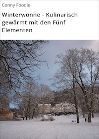 Winterwonne - Kulinarisch gewärmt mit den Fünf Elementen - Conny Foodie - ebook