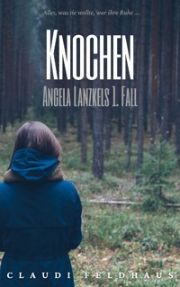 Knochen: Angela Lanzkels 1. Fall - Claudi Feldhaus - ebook