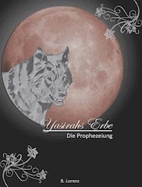 Yasirahs Erbe - Die Prophezeiung - Bettina Lorenz - ebook