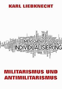 Militarismus und Antimilitarismus - Karl Liebknecht - ebook