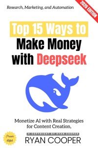 Top 15 Ways to Make Money with Deepseek: - Ryan Cooper - ebook
