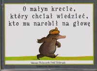 O małym krecie, który chciał wiedzieć, kto mu narobił na głowę - Wolf Erlbruch, Werner Holzwarth - ebook