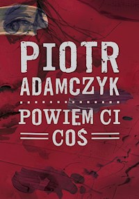 Powiem ci coś - Piotr Adamczyk - książka