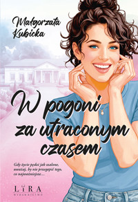 W pogoni za utraconym czasem - Małgorzata Kubicka - ebook + książka
