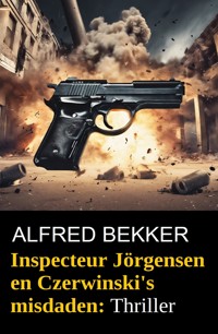 Inspecteur Jörgensen en Czerwinski's misdaden: Thriller - Alfred Bekker - ebook