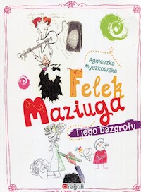 Felek Maziuga i jego bazgroły - Myszkowska Agnieszka - książka