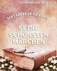 Seine schönsten Märchen - Seidel Heinrich, Heinrich Seidel - ebook