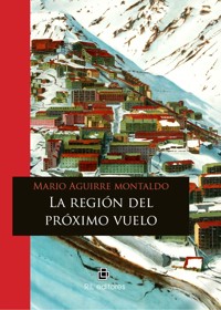 La región del próximo vuelo - Mario Aguirre Montaldo - ebook