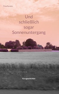 Und schließlich sogar Sonnenuntergang - Tina Furahn - ebook