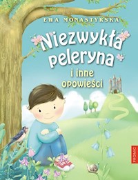 Niezwykła peleryna i inne opowieści - Monastyrska Ewa - książka