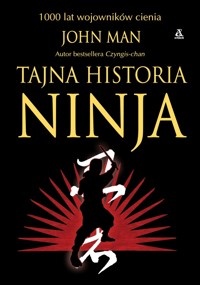 Tajna historia ninja. 1000 lat wojowników cienia - John Man - książka