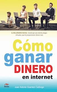 Cómo ganar dinero en internet - Juan Antonio Guerrero Cañongo - ebook
