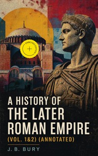 A History of the Later Roman Empire (Vol. 1&2) (Annotated) - j.b. bury - ebook