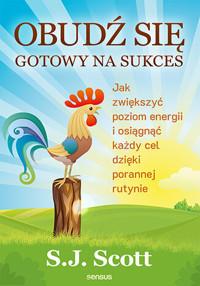 Obudź się gotowy na sukces. Jak zwiększyć poziom energii i osiągnąć każdy cel dzięki porannej rutyni - S.J. Scott - audiobook + książka