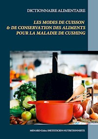 Dictionnaire des modes de cuisson et de conservation des aliments pour la maladie de Cushing - Menard Cédric - ebook
