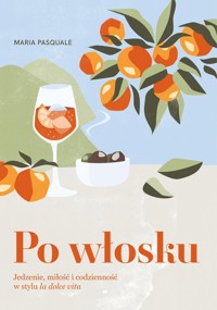 Po włosku. Jedzenie, miłość i codzienność w stylu la dolce vita - Pasquale Maria - książka