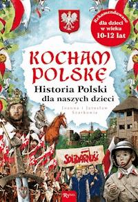 Kocham Polskę. Historia Polski dla naszych dzieci - Joanna Szarek, Szarek Jarosław - ebook