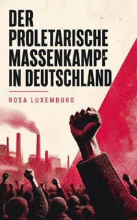 Der proletarische Massenkampf in Deutschland - Rosa Luxemburg - ebook