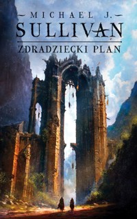 Zdradziecki plan. Cykl Odkrycia Riyrii. Tom 5 - Michael J.Sullivan - ebook + książka