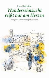 Wandersehnsucht reißt mir am Herzen - Lino Battiston - ebook