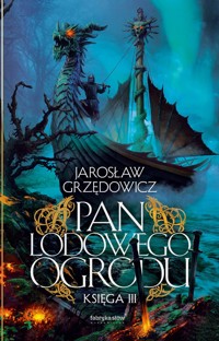 Pan Lodowego Ogrodu. Księga 3 (oprawa twarda) - Jarosław Grzędowicz - książka