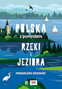 Rzeki i jeziora. Polska z pomysłem - Dziadosz Magdalena - książka