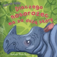 Dlaczego nosorożec ma za dużą skórę -  - książka