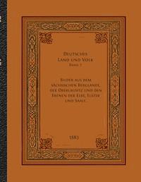 Bilder aus dem sächsischen Berglande, der Oberlausitz und den Ebenen der Elbe, Elster und Saale. -  - ebook