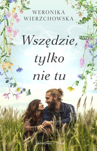 Wszędzie, tylko nie tu - Weronika Wierzchowska - ebook + książka