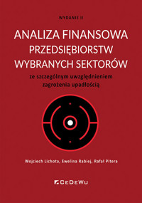 Analiza finansowa przedsiębiorstw wybranych sektorów ze szczególnym uwzględnieniem zagrożenia upadło - Wojciech Lichota, Ewelina Rabiej, Rafał Pitera - książka