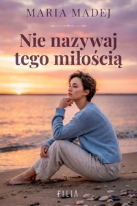 Nie nazywaj tego miłością - Madej Maria - książka