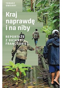Kraj naprawdę i na niby. Reportaże z Gujany Francuskiej - Tomasz Owsiany - ebook