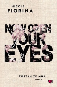 Now Open Your Eyes Zostań ze mną Tom 3 - Fiorina Nicole - książka