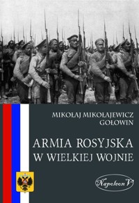 Armia rosyjska w Wielkiej Wojnie - Gołowin Mikołaj Mikołajewicz - książka