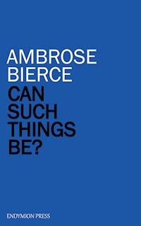 Can Such Things Be? - Ambrose Bierce - ebook