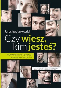 Czy wiesz, kim jesteś? Przewodnik po 16 typach osobowości ID16 - Jarosław Jankowski - ebook